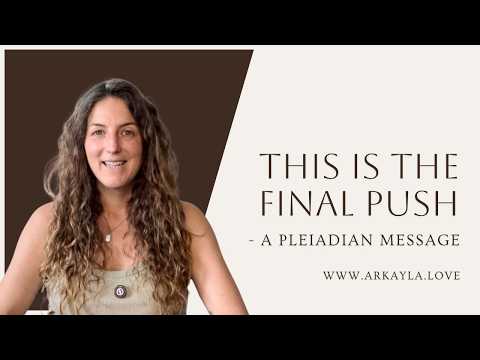This Is The Final Push – A Pleiadian Message